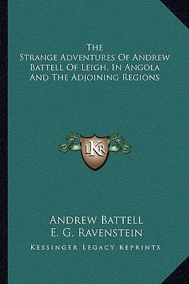 The Strange Adventures Of Andrew Battell Of Leigh, In Angola And The Adjoining Regions