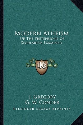 Modern Atheism: Or The Pretensions Of Secularism Examined
