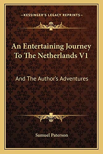 An Entertaining Journey To The Netherlands V1: And The Author's Adventures