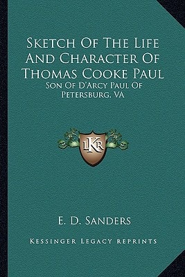 Sketch Of The Life And Character Of Thomas Cooke Paul: Son Of D'Arcy Paul Of Petersburg, VA