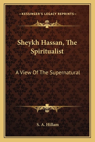Sheykh Hassan, The Spiritualist: A View Of The Supernatural