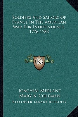 Soldiers And Sailors Of France In The American War For Independence, 1776-1783