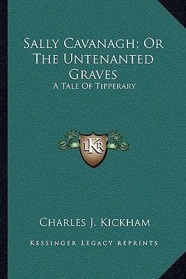 Sally Cavanagh; Or The Untenanted Graves: A Tale Of Tipperary