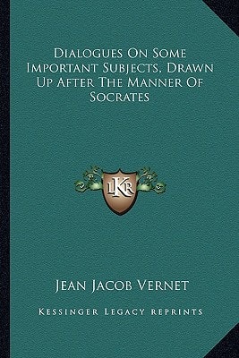 Dialogues On Some Important Subjects, Drawn Up After The Manner Of Socrates