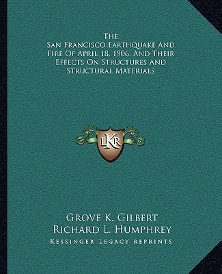 The San Francisco Earthquake And Fire Of April 18, 1906, And Their Effects On Structures And Structural Materials