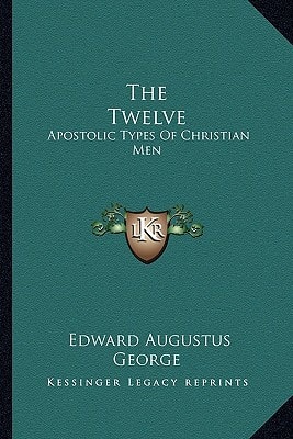 The Twelve: Apostolic Types Of Christian Men