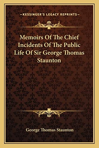 Memoirs Of The Chief Incidents Of The Public Life Of Sir George Thomas Staunton