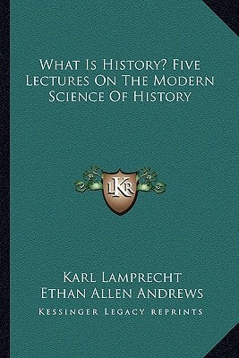 What Is History? Five Lectures On The Modern Science Of History