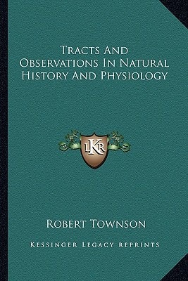 Tracts And Observations In Natural History And Physiology