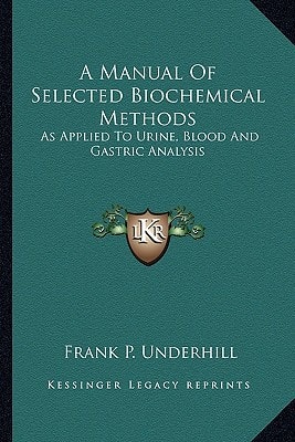 A Manual Of Selected Biochemical Methods: As Applied To Urine, Blood And Gastric Analysis