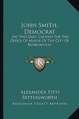 John Smith, Democrat: His Two Days' Canvass For The Office Of Mayor Of The City Of Bunkumville