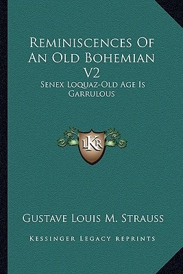 Reminiscences Of An Old Bohemian V2: Senex Loquaz-Old Age Is Garrulous