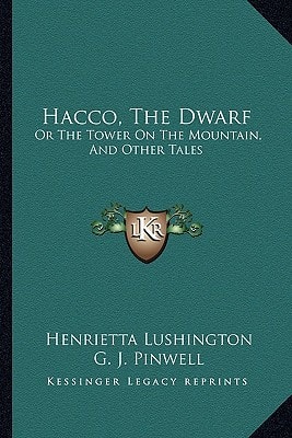 Hacco, The Dwarf: Or The Tower On The Mountain, And Other Tales