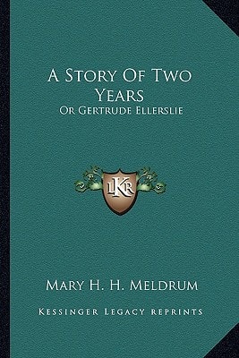 A Story Of Two Years: Or Gertrude Ellerslie