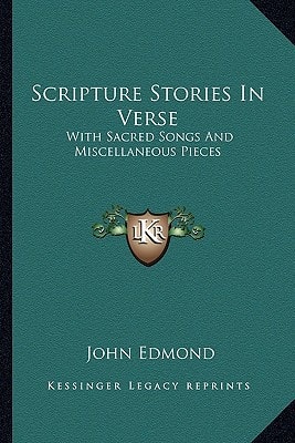 Scripture Stories In Verse: With Sacred Songs And Miscellaneous Pieces