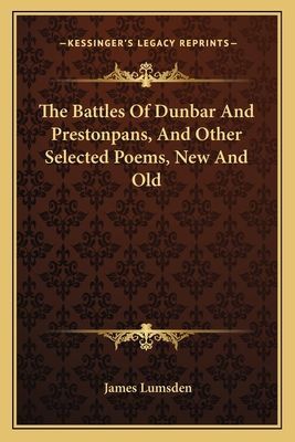 The Battles Of Dunbar And Prestonpans, And Other Selected Poems, New And Old