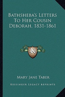 Bathsheba's Letters To Her Cousin Deborah, 1831-1861