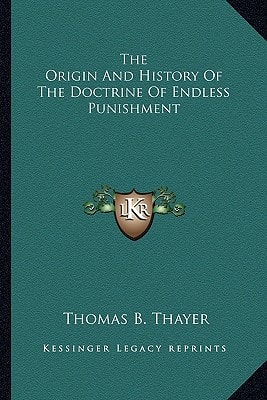 The Origin And History Of The Doctrine Of Endless Punishment