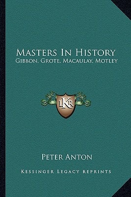 Masters In History: Gibbon, Grote, Macaulay, Motley