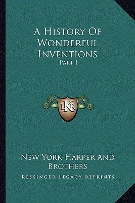 A History Of Wonderful Inventions: Part I