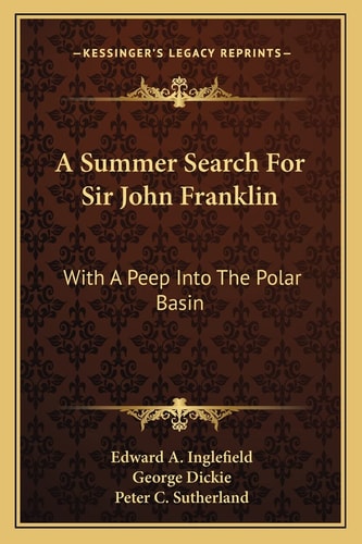 A Summer Search For Sir John Franklin: With A Peep Into The Polar Basin