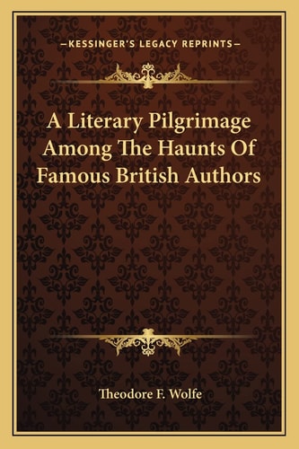 A Literary Pilgrimage Among The Haunts Of Famous British Authors