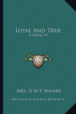 Loyal And True: A Novel V1