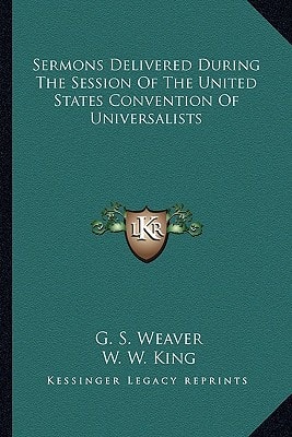 Sermons Delivered During The Session Of The United States Convention Of Universalists