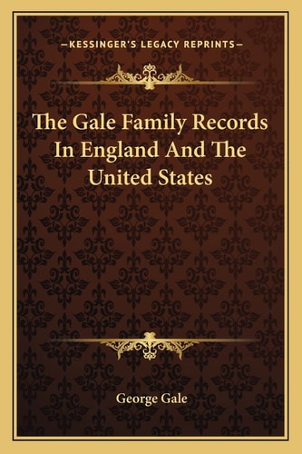 The Gale Family Records In England And The United States
