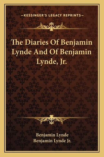 The Diaries Of Benjamin Lynde And Of Benjamin Lynde, Jr.
