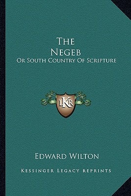 The Negeb: Or South Country Of Scripture