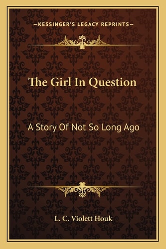 The Girl In Question: A Story Of Not So Long Ago