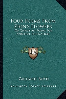 Four Poems From Zion's Flowers: Or Christian Poems For Spiritual Edification