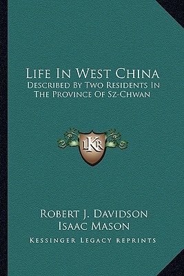 Life In West China: Described By Two Residents In The Province Of Sz-Chwan