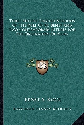 Three Middle-English Versions Of The Rule Of St. Benet And Two Contemporary Rituals For The Ordination Of Nuns