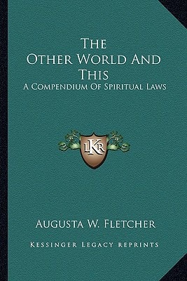 The Other World And This: A Compendium Of Spiritual Laws