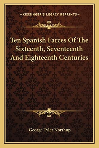 Ten Spanish Farces Of The Sixteenth, Seventeenth And Eighteenth Centuries