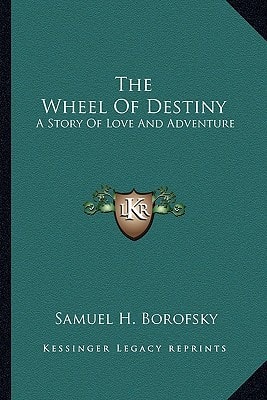 The Wheel Of Destiny: A Story Of Love And Adventure