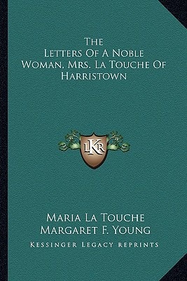 The Letters Of A Noble Woman, Mrs. La Touche Of Harristown