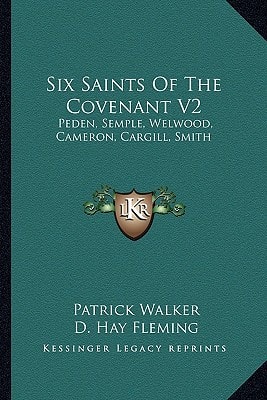 Six Saints Of The Covenant V2: Peden, Semple, Welwood, Cameron, Cargill, Smith