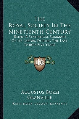 The Royal Society In The Nineteenth Century: Being A Statistical Summary Of Its Labors During The Last Thirty-Five Years
