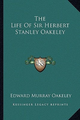 The Life Of Sir Herbert Stanley Oakeley