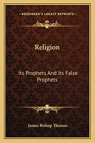Religion: Its Prophets And Its False Prophets