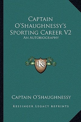 Captain O'Shaughnessy's Sporting Career V2: An Autobiography