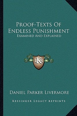 Proof-Texts Of Endless Punishment: Examined And Explained