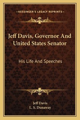 Jeff Davis, Governor And United States Senator: His Life And Speeches
