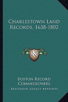 Charlestown Land Records, 1638-1802