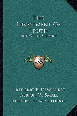 The Investment Of Truth: And Other Sermons