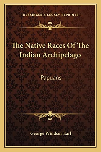 The Native Races Of The Indian Archipelago: Papuans