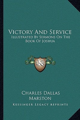 Victory And Service: Illustrated By Sermons On The Book Of Joshua